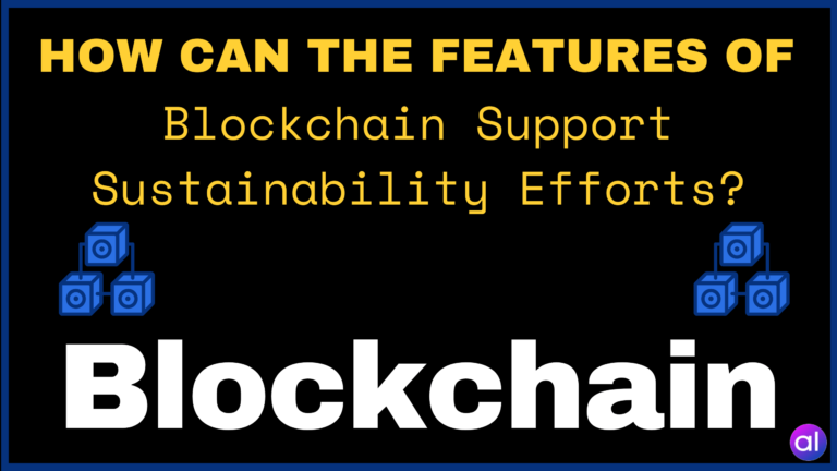 How Can Features Of Blockchain Support Sustainability Efforts?