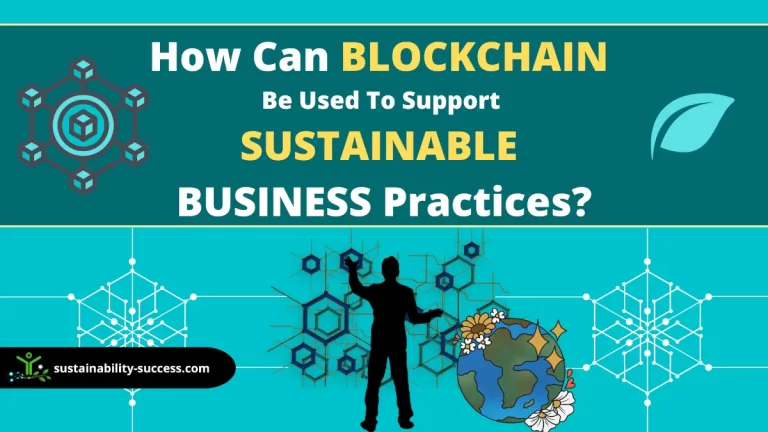 How Can Blockchain Be Used To Support Sustainable Business Practices?