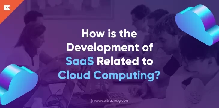 How Is The Development Of Saas Related To Cloud Computing?