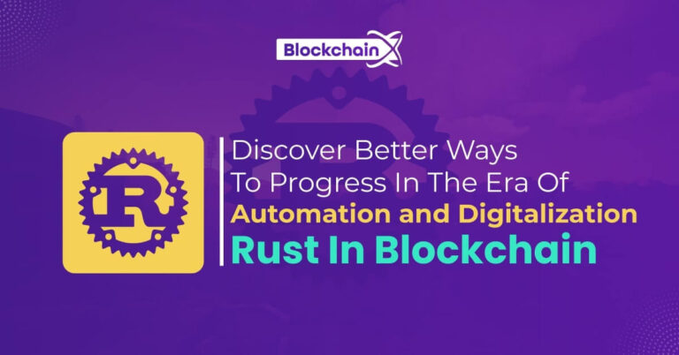 Rust In Blockchain – Discover Better Ways To Progress In The Era Of Automation and Digitalization