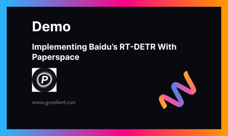 A Comprehensive Guide to Implementing Baidu’s RT-DETR with Paperspace