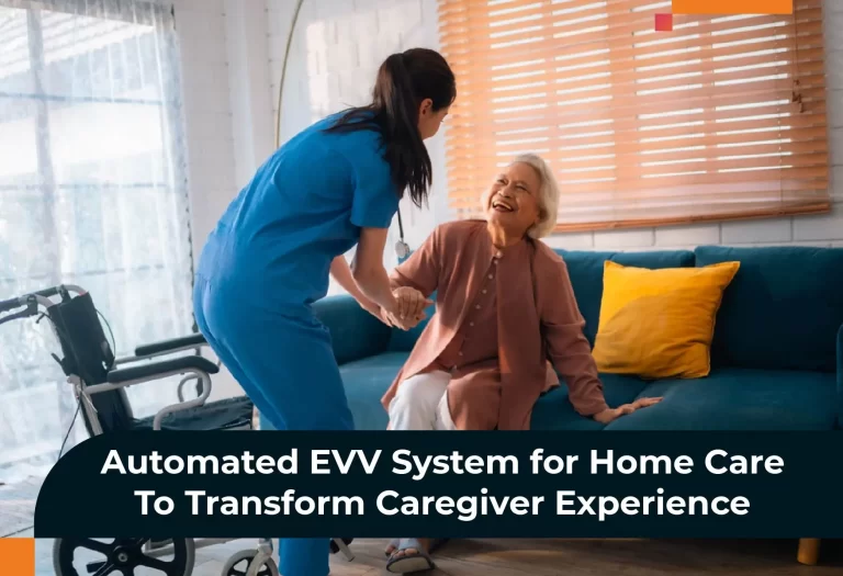 EVV System For Home Care To Transform Patient Experience