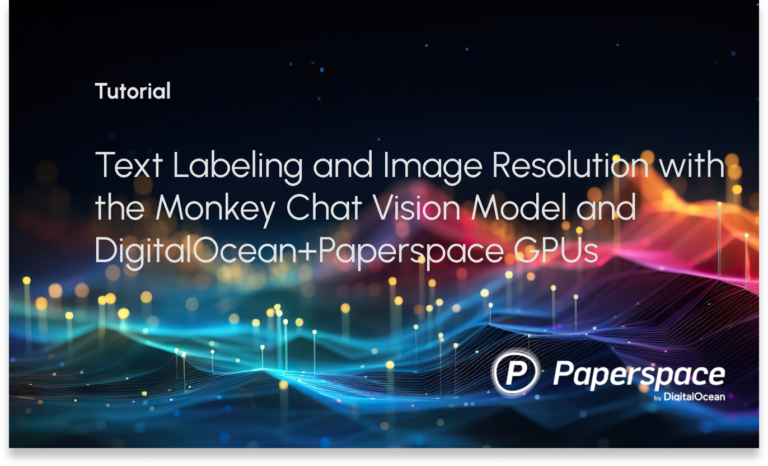 Text Labeling and Image Resolution with the Monkey Chat Vision Model and DigitalOcean+Paperspace GPUs 🐒