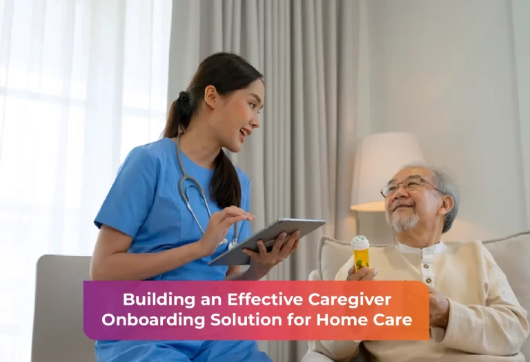 Streamlined Effective Caregiver Onboarding Solution for Home Care