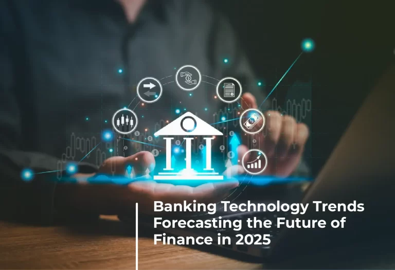 Banking Technology Trends in 2025: Shaping Future of Finance