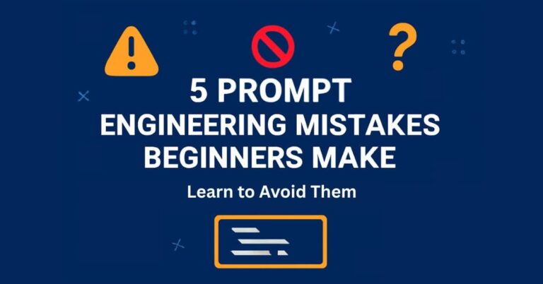 5 Common Prompt Engineering Mistakes Beginners Make
