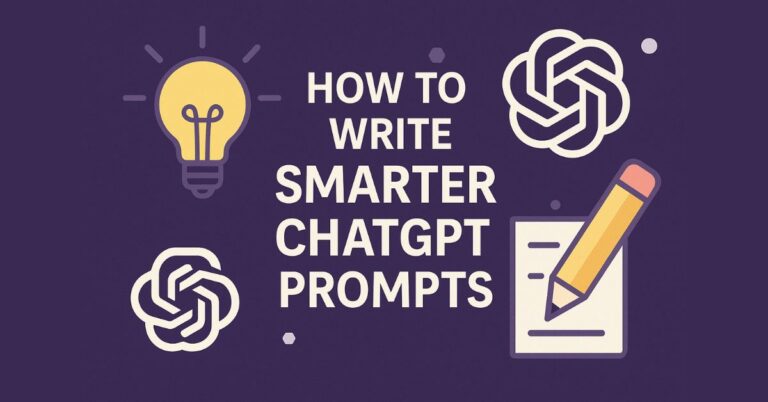 How to Write Smarter ChatGPT Prompts: Techniques & Examples