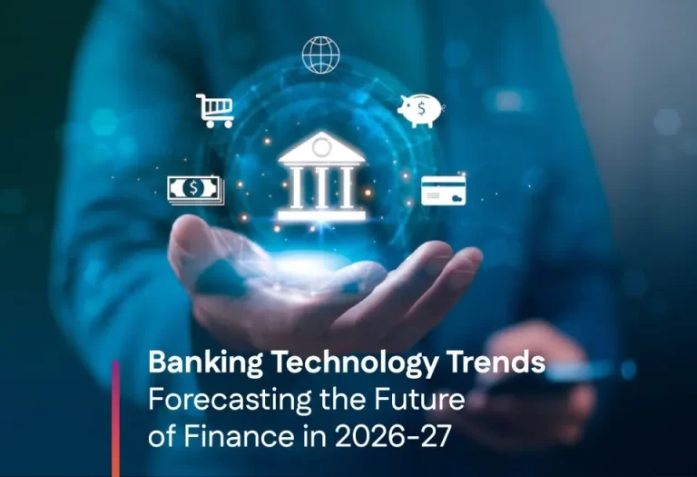 Banking Technology Trends 2026–27 | Forecast Your Next Move